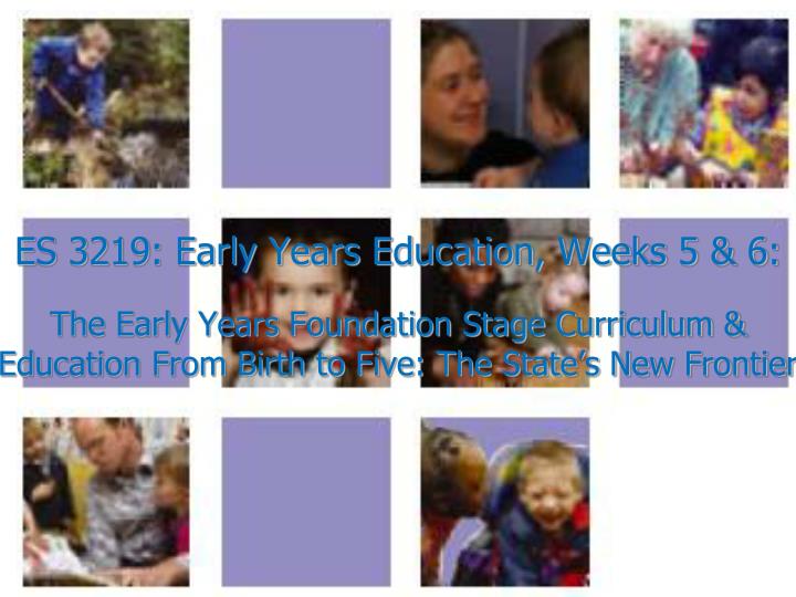 es 3219 early years education weeks 5 6