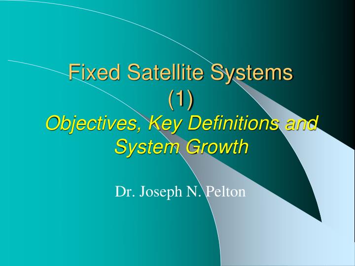 fixed satellite systems 1 objectives key definitions and system growth