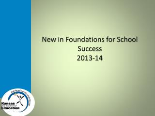 New in Foundations for School Success 2013-14