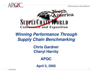 Winning Performance Through Supply Chain Benchmarking Chris Gardner Cheryl Harrity APQC