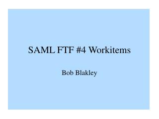 SAML FTF #4 Workitems