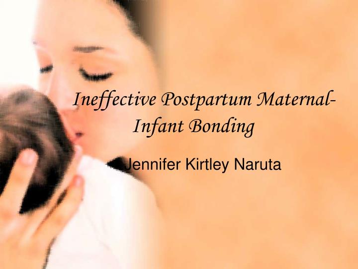 ineffective postpartum maternal infant bonding