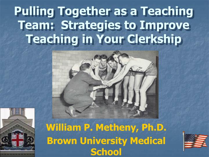 pulling together as a teaching team strategies to improve teaching in your clerkship