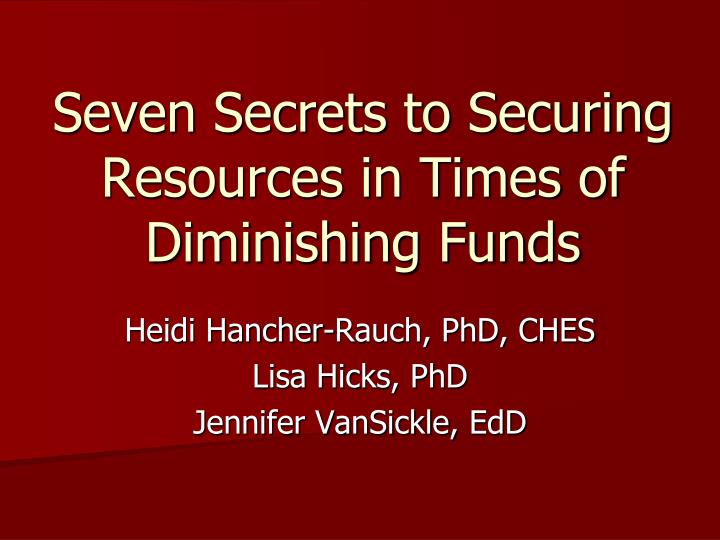seven secrets to securing resources in times of diminishing funds