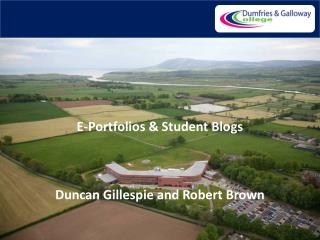 E-Portfolios &amp; Student Blogs Duncan Gillespie and Robert Brown