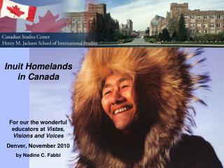 Inuit Homelands in Canada For our the wonderful educators at Vistas, Visions and Voices
