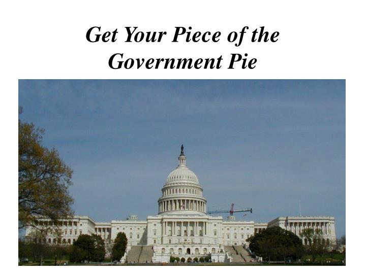 get your piece of the government pie