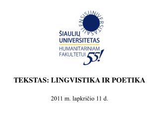 TEKSTAS: LINGVISTIKA IR POETIKA 2011 m. lapkričio 11 d.