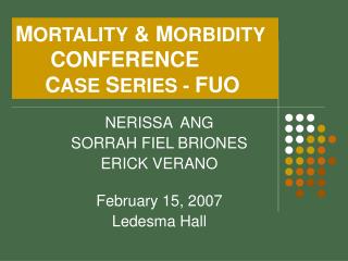 M ORTALITY &amp; M ORBIDITY CONFERENCE C ASE S ERIES - FUO