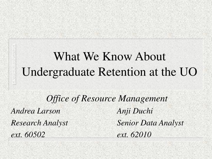 what we know about undergraduate retention at the uo