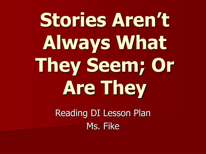 stories aren t always what they seem or are they