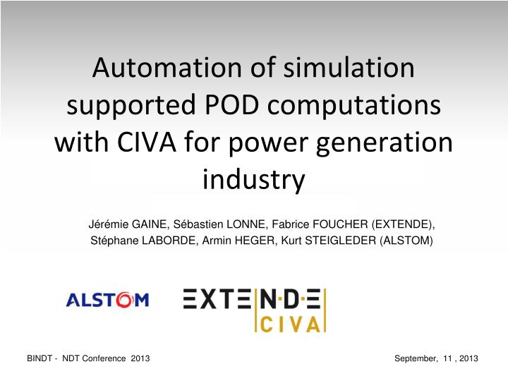 automation of simulation supported pod computations with civa for power generation industry