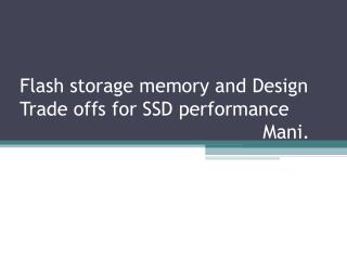 Flash storage memory and Design Trade offs for SSD performance