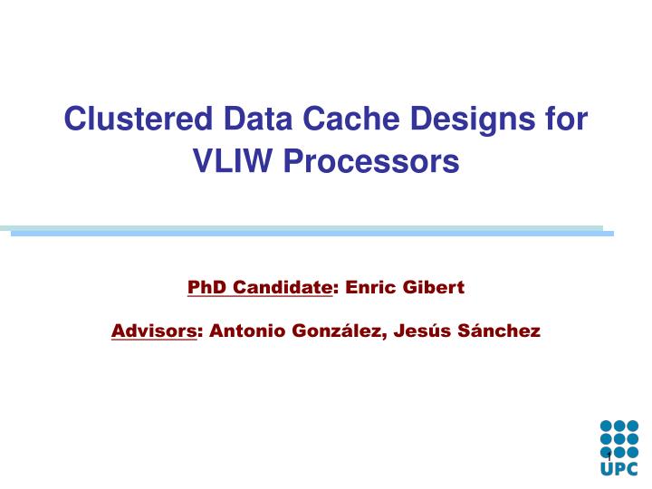 clustered data cache designs for vliw processors