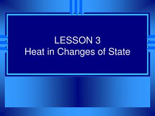 LESSON 3 Heat in Changes of State