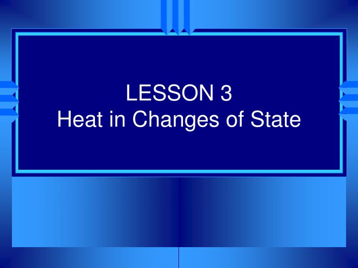 lesson 3 heat in changes of state