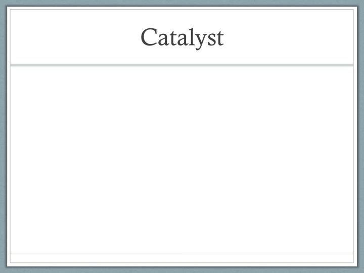 catalyst