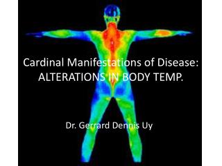 Cardinal Manifestations of Disease: ALTERATIONS IN BODY TEMP.