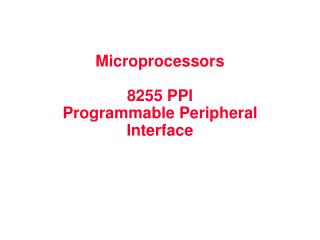 Microprocessor s 8255 PPI Programmable Peripheral I nterfac e