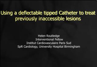 Using a deflectable tipped Catheter to treat previously inaccessible lesions