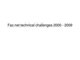 Faz technical challenges 2000 - 2009