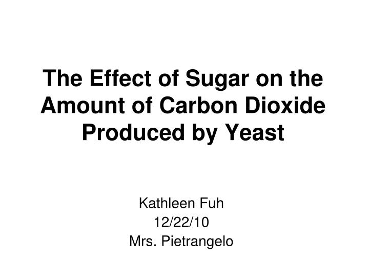 the effect of sugar on the amount of carbon dioxide produced by yeast