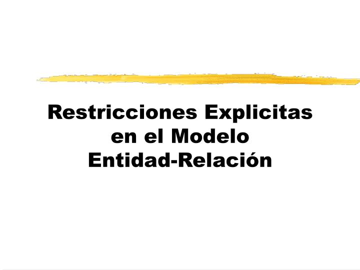 restricciones explicitas en el modelo entidad relaci n
