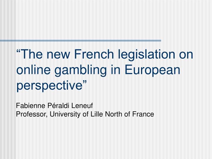 the new french legislation on online gambling in european perspective