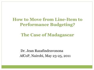 How to Move from Line-Item to Performance Budgeting? The Case of Madagascar