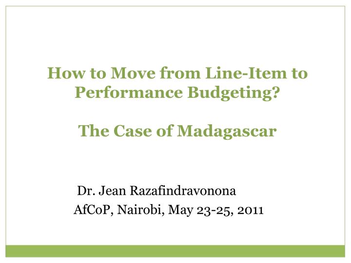 how to move from line item to performance budgeting the case of madagascar