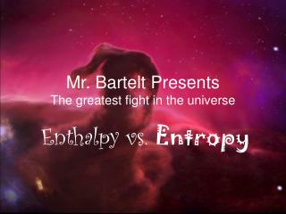 Mr. Bartelt Presents The greatest fight in the universe