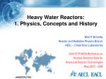 Heavy Water Reactors: 1. Physics, Concepts and History - slide 1