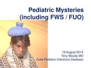 Pediatric Mysteries (including FWS / FUO)
