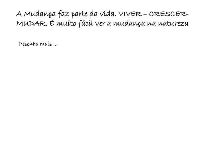 a mudan a faz parte da vida viver crescer mudar muito f cil ver a mudan a na natureza