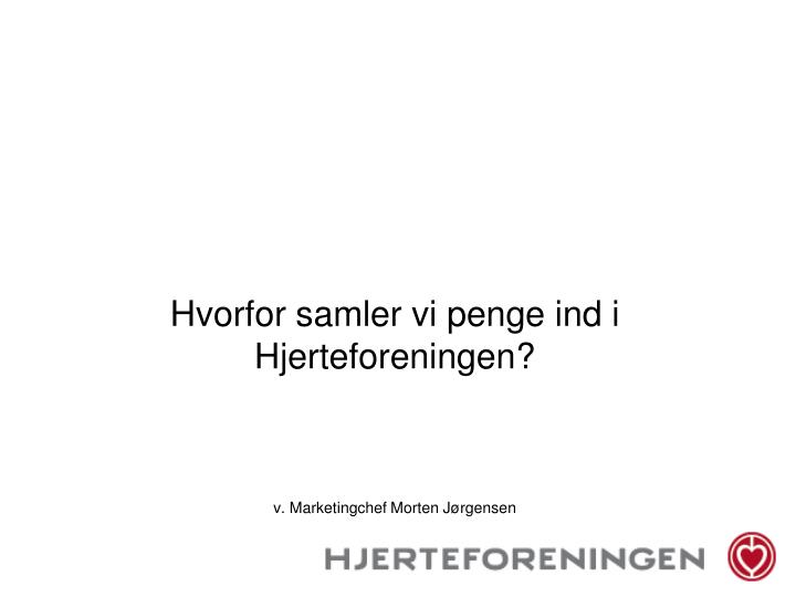 hvorfor samler vi penge ind i hjerteforeningen v marketingchef morten j rgensen