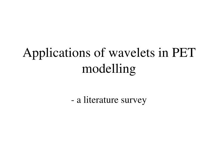 applications of wavelets in pet modelling