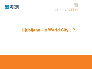 Ljubljana – a World City…?