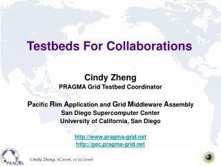 Cindy Zheng PRAGMA Grid Testbed Coordinator
