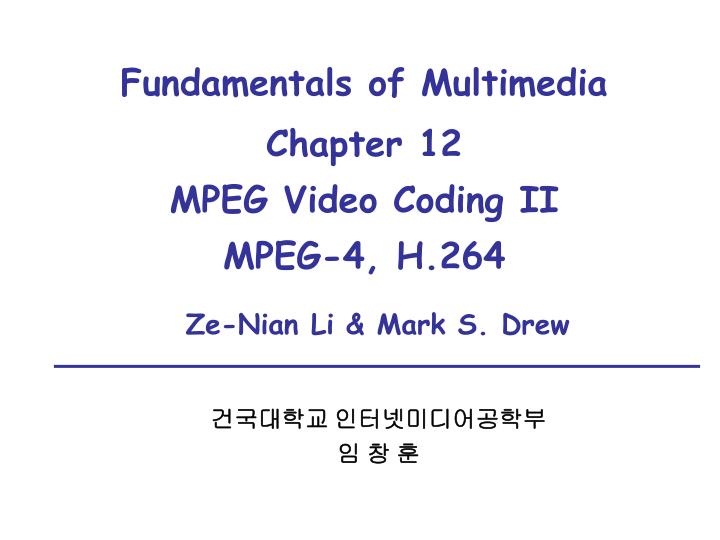 fundamentals of multimedia chapter 12 mpeg video coding ii mpeg 4 h 264