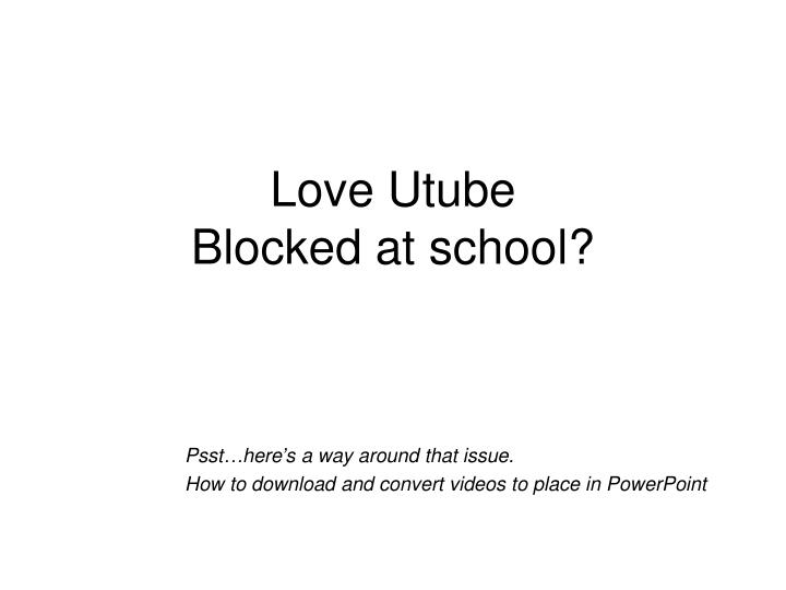 love utube blocked at school