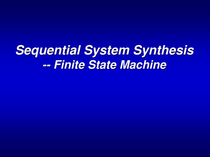 sequential system synthesis finite state machine