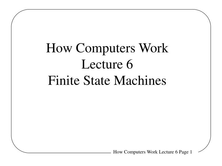 how computers work lecture 6 finite state machines