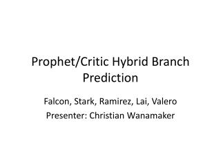 Prophet/Critic Hybrid Branch Prediction