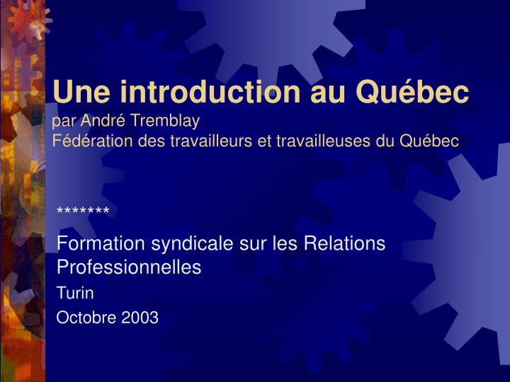 une introduction au qu bec par andr tremblay f d ration des travailleurs et travailleuses du qu bec