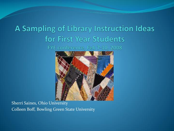 a sampling of library instruction ideas for first year students fye conference feb 7 10 2008