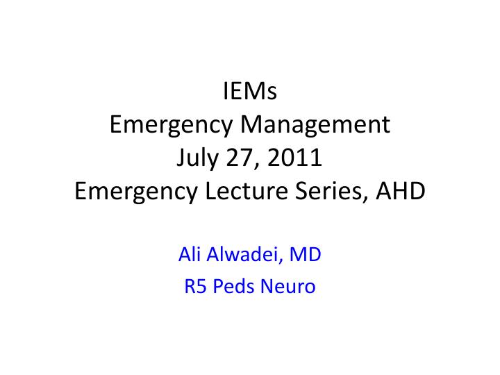 iems emergency management july 27 2011 emergency lecture series ahd