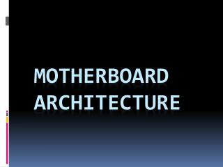 Motherboard Architecture