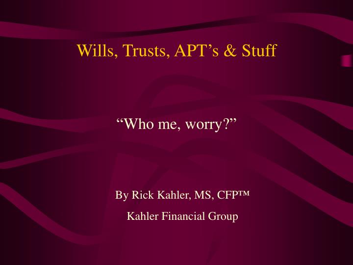 wills trusts apt s stuff