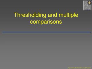 Thresholding and multiple comparisons