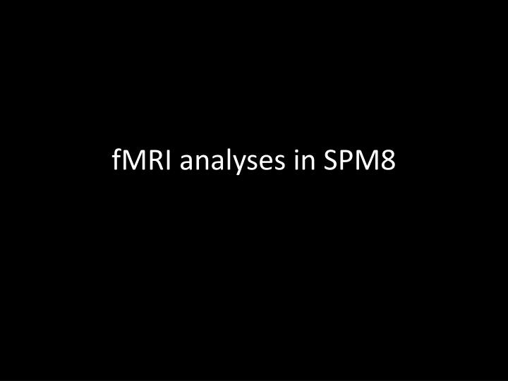 fmri analyses in spm8